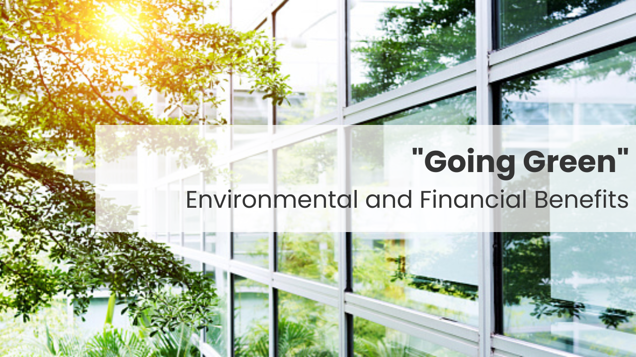“Going Green” – Environmental and Financial Benefits